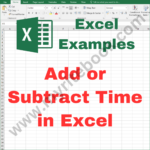 Excel Example – Add or Subtract Time in Excel